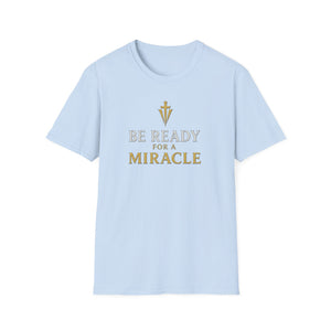 Be Ready for a Miracle T-Shirt — Inspirational Faith Graphic Tee