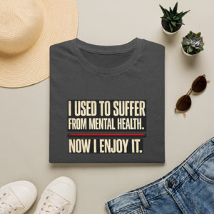 Mental Health Recovery T-Shirt – "I Used to Suffer from Mental Health. Now I Enjoy It."