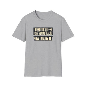 Mental Health Recovery T-Shirt – "I Used to Suffer from Mental Health. Now I Enjoy It."