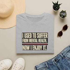 Mental Health Recovery T-Shirt – "I Used to Suffer from Mental Health. Now I Enjoy It."