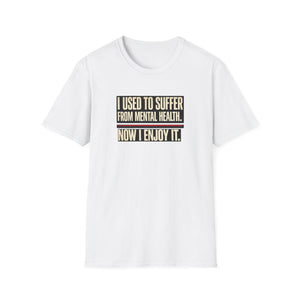Mental Health Recovery T-Shirt – "I Used to Suffer from Mental Health. Now I Enjoy It."