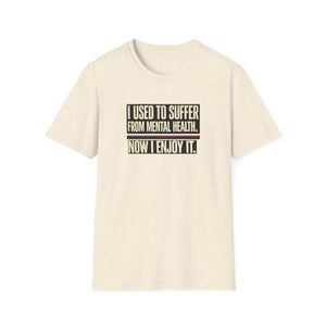 Mental Health Recovery T-Shirt – "I Used to Suffer from Mental Health. Now I Enjoy It."