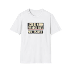 Mental Health Recovery T-Shirt – "I Used to Suffer from Mental Health. Now I Enjoy It."