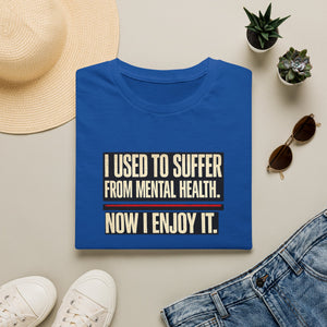 Mental Health Recovery T-Shirt – "I Used to Suffer from Mental Health. Now I Enjoy It."