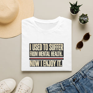 Mental Health Recovery T-Shirt – "I Used to Suffer from Mental Health. Now I Enjoy It."