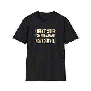 Mental Health Recovery T-Shirt – "I Used to Suffer from Mental Health. Now I Enjoy It."