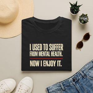 Mental Health Recovery T-Shirt – "I Used to Suffer from Mental Health. Now I Enjoy It."